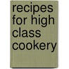 Recipes For High Class Cookery door Julie Lessels