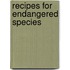 Recipes for Endangered Species