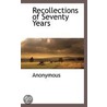 Recollections Of Seventy Years by . Anonymous