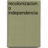 Recolonizacion O Independencia door Victor Ego Ducrot