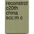 Reconstrct C20th China Scc:m C