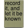 Record It, and Let It Be Known door Christopher F. Laferl