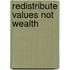 Redistribute Values Not Wealth