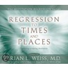 Regression to Times and Places door Brian L. Weiss