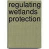 Regulating Wetlands Protection by Ronald Keith Gaddie