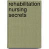 Rehabilitation Nursing Secrets door Jeanne Flannery