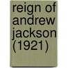 Reign Of Andrew Jackson (1921) door Frederic Austin Ogg