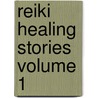 Reiki Healing Stories Volume 1 by Keyer Zach