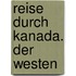 Reise durch Kanada. Der Westen