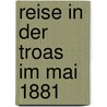 Reise in Der Troas Im Mai 1881 door Heinrich Schliemann