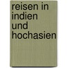 Reisen in Indien Und Hochasien door Hermann Von Schlagintweit-Saknlnski