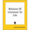 Relation Of Literature To Life by Charles Dudley Warner