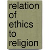 Relation of Ethics to Religion door Robert Potter