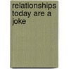 Relationships Today Are a Joke door Onbekend