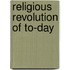 Religious Revolution of To-Day