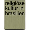 Religiöse Kultur in Brasilien door Franz Höllinger