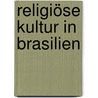 Religiöse Kultur in Brasilien by Franz Höllinger