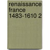 Renaissance France 1483-1610 2 by Robert Jean Knecht
