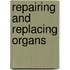 Repairing And Replacing Organs