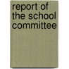 Report Of The School Committee by Lucy M. Boston
