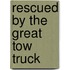 Rescued by the Great Tow Truck