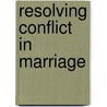 Resolving Conflict in Marriage door Darrell Hines