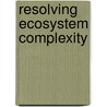 Resolving Ecosystem Complexity door Oswald Schmitz