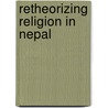 Retheorizing Religion In Nepal door Gregory Price Grieve