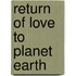 Return Of Love To Planet Earth