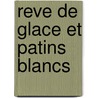 Reve de Glace Et Patins Blancs by Sally Grindley