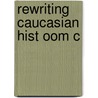 Rewriting Caucasian Hist Oom C door Thomson
