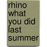 Rhino What You Did Last Summer door Ross Ocarroll-Kelly