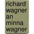 Richard Wagner An Minna Wagner