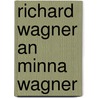 Richard Wagner An Minna Wagner door Professor Richard Wagner