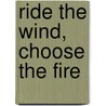 Ride The Wind, Choose The Fire door Veronica Schwarz