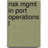 Risk Mgmt in Port Operations L door Michael G.H. Bell