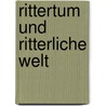 Rittertum und ritterliche Welt by Josef Fleckenstein