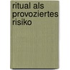 Ritual als provoziertes Risiko door Onbekend