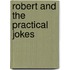 Robert And The Practical Jokes