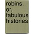 Robins, Or, Fabulous Histories