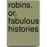 Robins, Or, Fabulous Histories by Trimmer