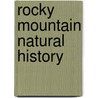 Rocky Mountain Natural History door Daniel Mathews