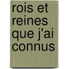 Rois Et Reines Que J'Ai Connus by Elena Vacarescu