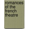 Romances Of The French Theatre door Francis Henry Gribble