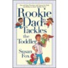 Rookie Dad Tackles The Toddler door Susan Fox
