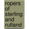 Ropers Of Sterling And Rutland by Ella E. Roper