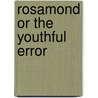 Rosamond Or The Youthful Error by Mary J. Holmes