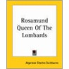 Rosamund Queen Of The Lombards by Charles Algernon Swinburne