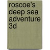 Roscoe's Deep Sea Adventure 3D by Debi Toporoff