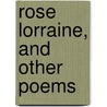 Rose Lorraine, And Other Poems door Henry Kendall